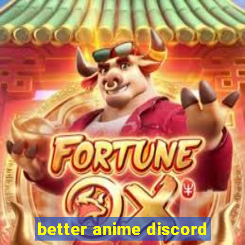 better anime discord